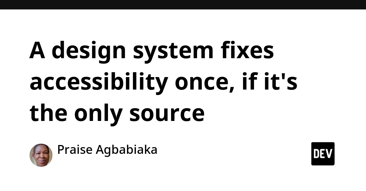 The Illusion of the Single Source: Why Design Systems Fail Accessibility—and How to Fix the Entire Stack