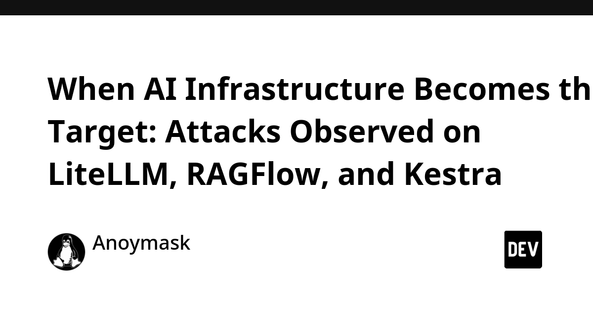 When AI Infrastructure Becomes the Target: Deep Dive into Attacks on LiteLLM, RAGFlow, and Kestra