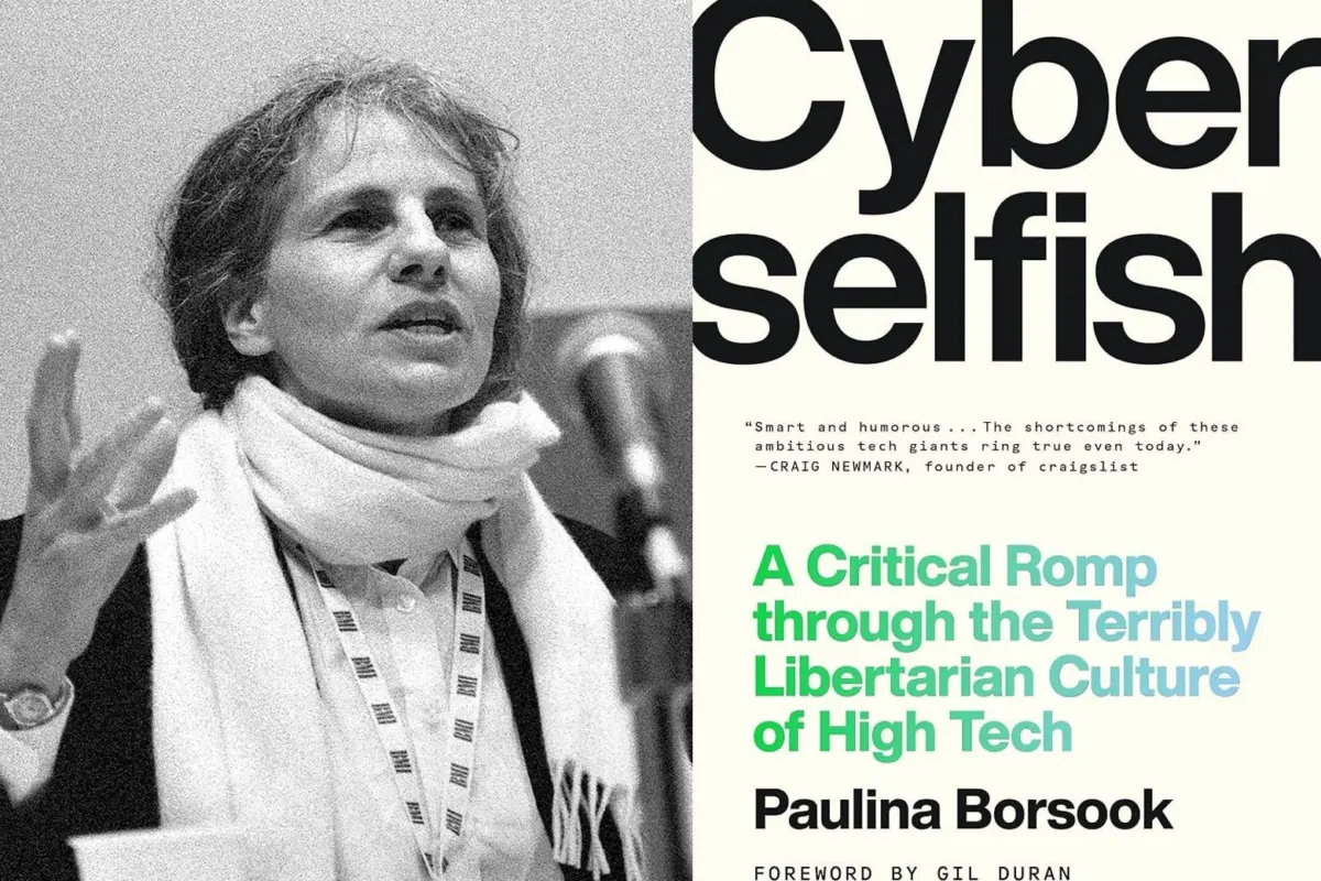 The Prophet of Silicon Valley’s Dark Age: How Paulina Borsook’s Cyberselfish Foretold the Tech Industry’s Right-Wing Turn