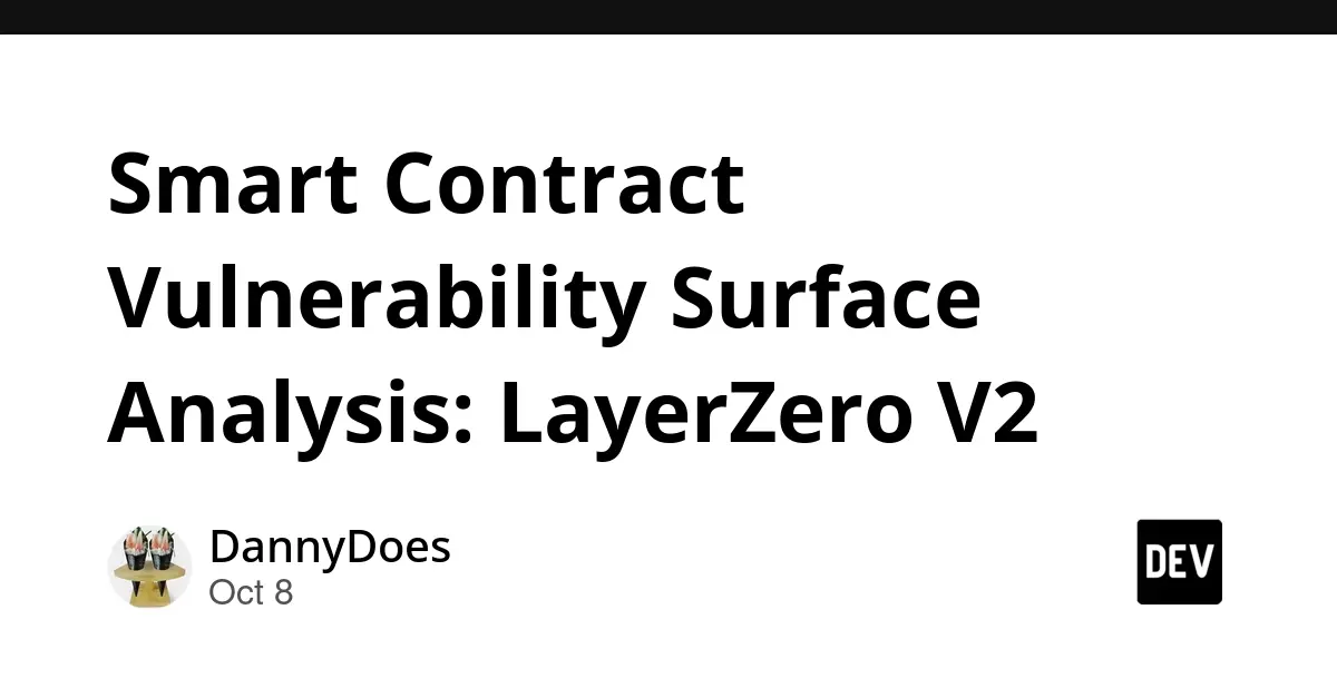 LayerZero V2 Under the Microscope: A Deep-Dive Security and Vulnerability Surface Analysis