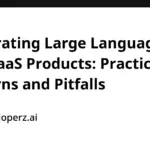 Navigating the Frontier: Integrating Large Language Models into SaaS Products—Practical Patterns and Pitfalls
