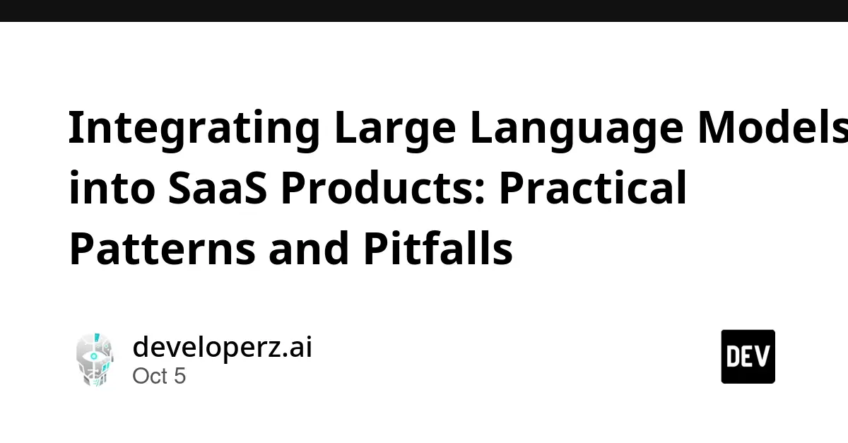 Navigating the Frontier: Integrating Large Language Models into SaaS Products—Practical Patterns and Pitfalls