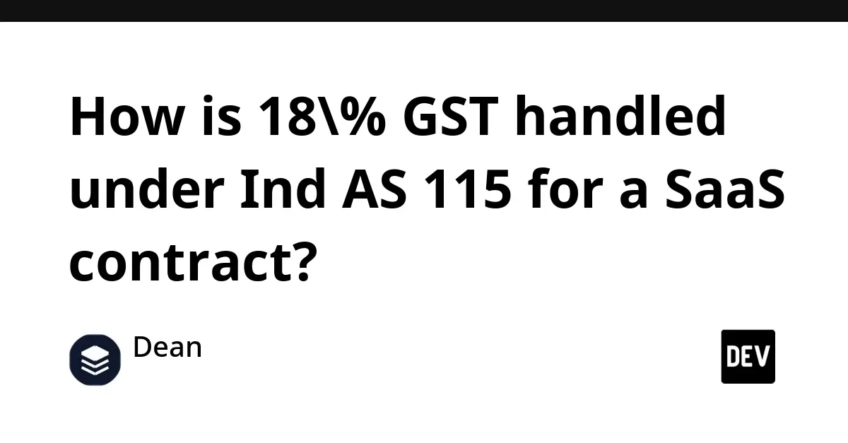 Navigating the Labyrinth of Indian SaaS Accounting: A Definitive Guide to Handling 18% GST Under Ind AS 115