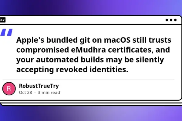 Silent Vulnerabilities in the macOS Toolchain: How Apple’s Bundled Git Still Trusts Compromised eMudhra Certificates