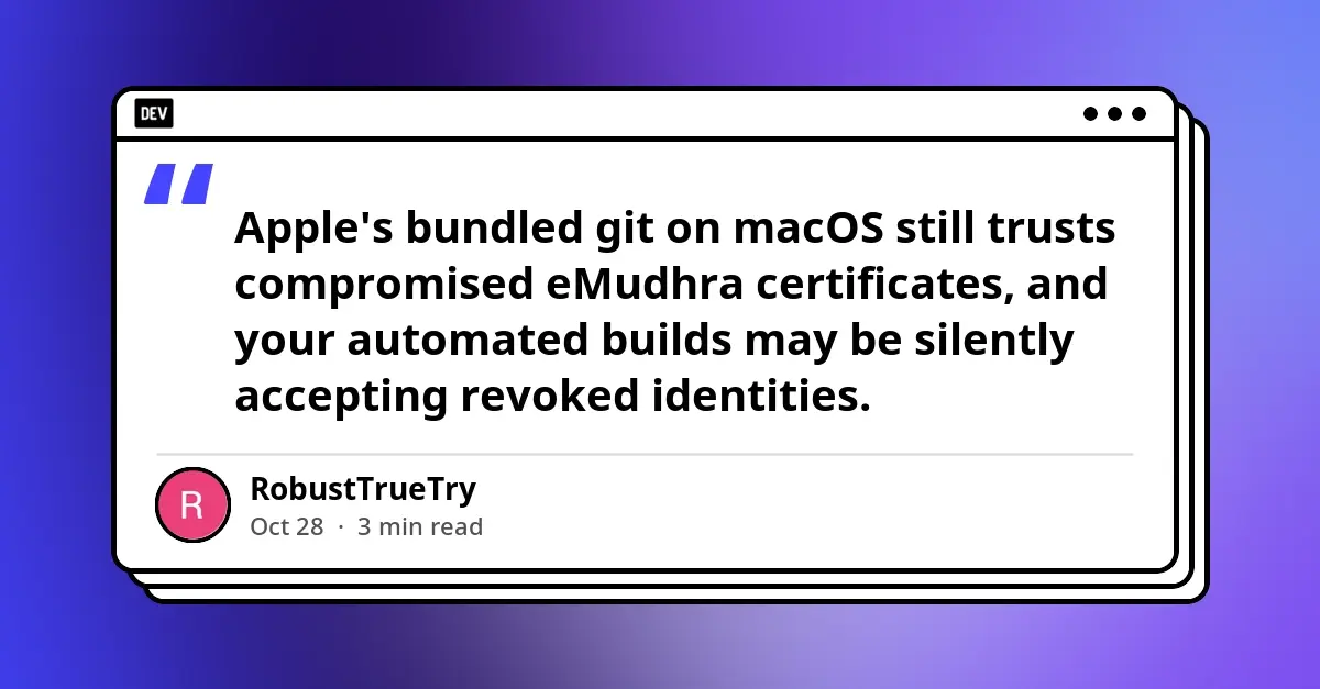 Silent Vulnerabilities in the macOS Toolchain: How Apple’s Bundled Git Still Trusts Compromised eMudhra Certificates